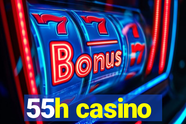 55h casino